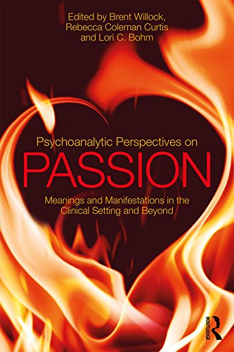 Psychoanalytic Perspectives on Passion: Meanings and Manifestations in the Clinical Setting and Beyond      1st Edition, Kindle Edition