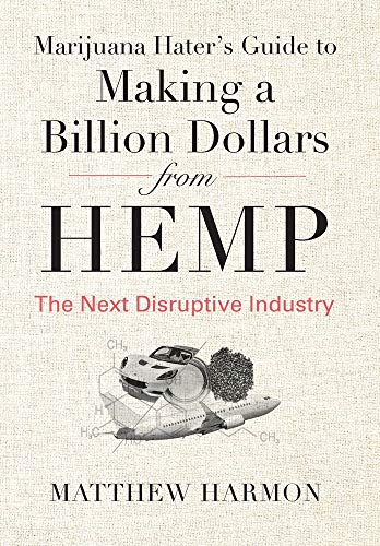 Marijuana Hater's Guide to Making a Billion Dollars from Hemp: The Next Disruptive Industry 51ydnhCrr L. SL500  - Marijuana Hater's Guide to Making a Billion Dollars from Hemp: The Next Disruptive Industry