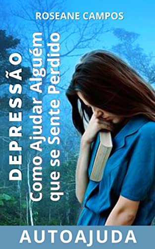 Depressão: Como Ajudar Alguém Que se Sente Perdido