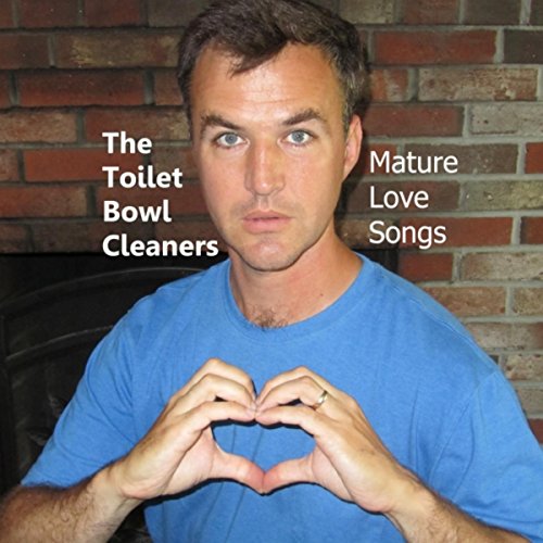 Mature Love Songs The Toilet Bowl Cleaners Digital Music