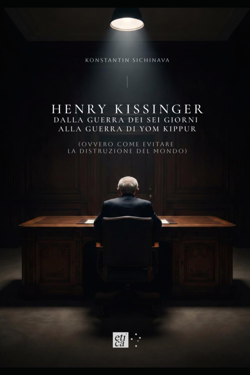 HENRY KISSINGER - Dalla Guerra dei Sei Giorni alla Guerra di Yom Kippur: (ovvero come evitare la distruzione del mondo) (Geopolitica)