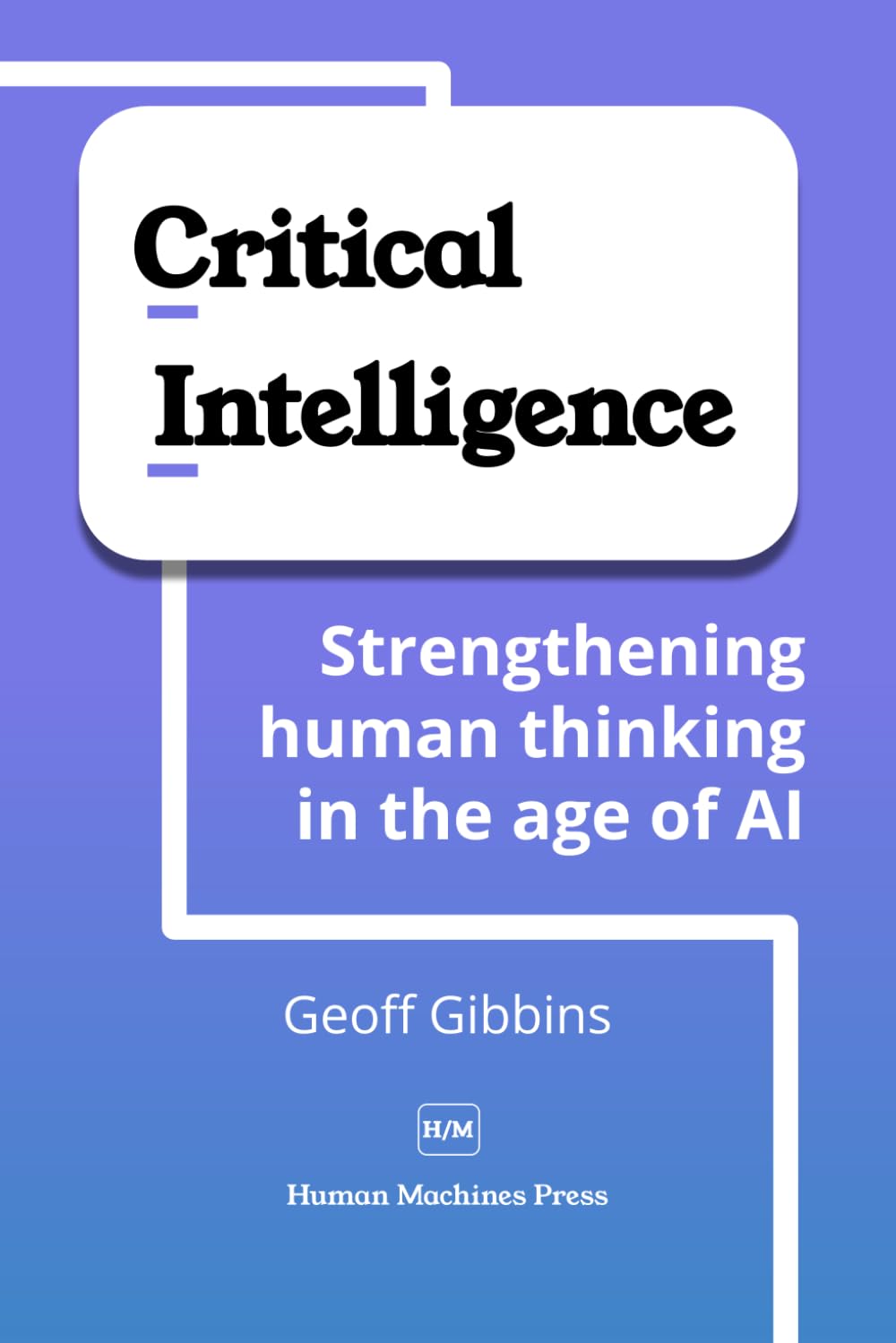 Critical Intelligence: Strengthening human thinking in the age of AI