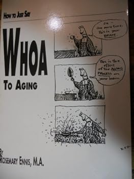 Unknown Binding How to just say whoa to aging: Easy answers for slowing, stopping, reversing the so-called effects of aging Book