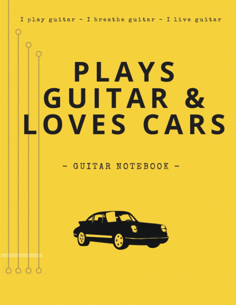 Plays Guitar & Loves Cars (Guitarist Notebook): Unique Design Lined Journal & Chord Boxes + 2in1 Tablature or Notepad | Blank Practice Planner | Gifts