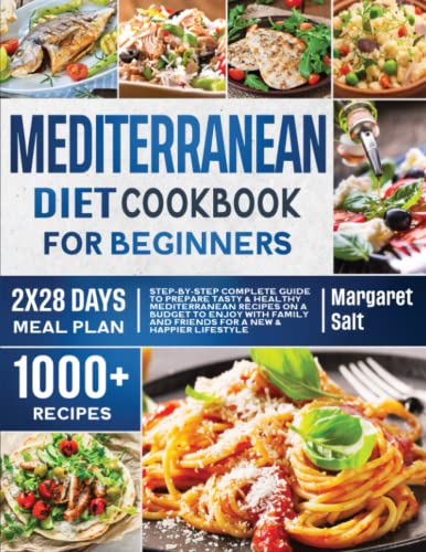 Mediterranean Diet Cookbook For Beginners: Step-by-Step Complete Guide To Prepare Tasty & Healthy Mediterranean Recipes On A Budget To Enjoy With ... Lifestyle (Flavors Unleashed Cookbook Series)