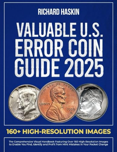 Valuable U.S. Error Coin Guide 2025: The Comprehensive Visual Handbook Featuring Over 160 High-Resolution Images to Enable You Find, Identify and ... (Guide Books of United States Error Coins)
