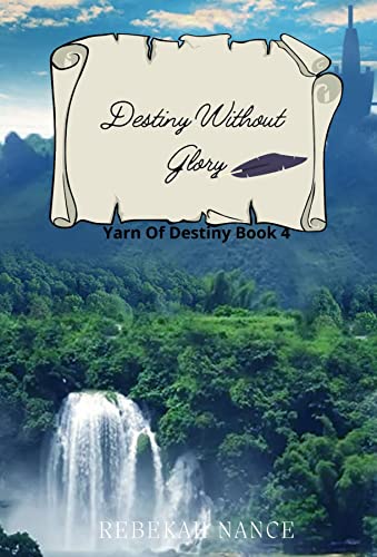 Destiny Without Glory: Yarn Of Destiny Book 4