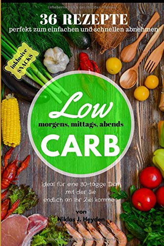 LOW CARB - 36 Rezepte - perfekt zum einfachen und schnellen abnehmen - für morgens, mittags, abends LOW CARB - 36 Rezepte - perfekt zum einfachen und schnellen abnehmen - für morgens, mittags, abends