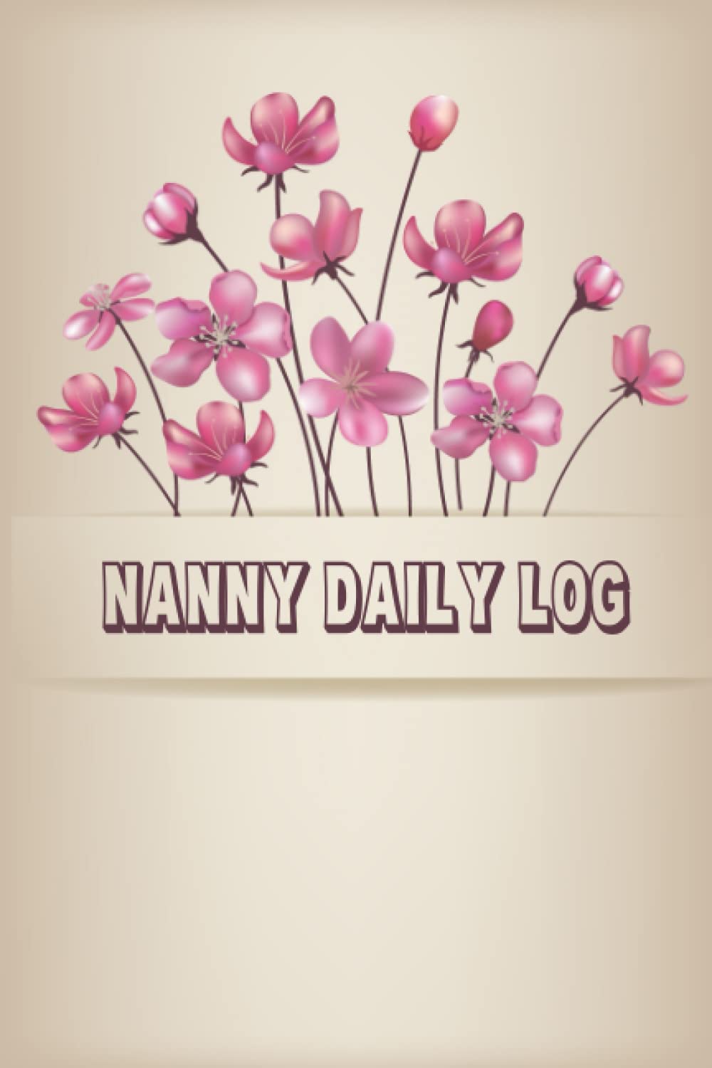 Independently published Nanny Daily Log Baby Daily Log Book: Record Feed, Sleep, Naps, Diapers, Activities And Supplies Needed | Perfect For New Parents Or Nannies Baby Activity Tracker, Nanny Organizer