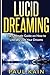 Lucid Dreaming: The Ultimate Guide on How to Literally Live Your Dreams