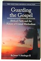 Guarding the Gospel: Biblical Faith and the Future of United Methodism 097791772X Book Cover