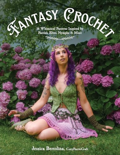 Fantasy Crochet: 16 Whimsical Patterns Inspired by Faeries, Elves, Nymphs & More - image 1