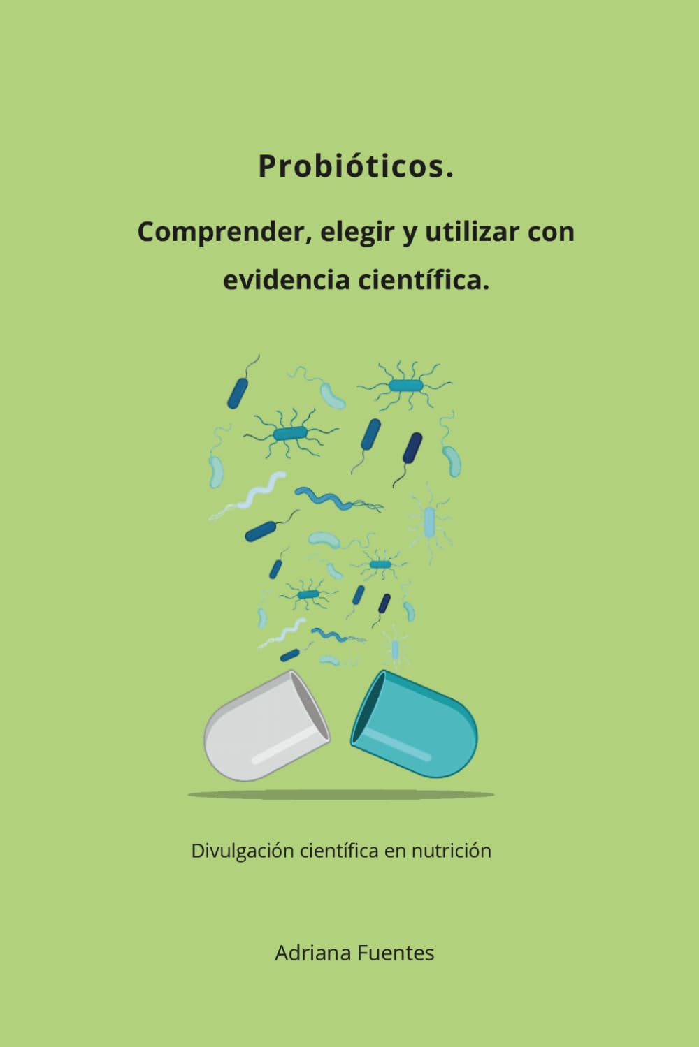 Probióticos Comprender, elegir y utilizar con evidencia científica: Divulgación científica en nutrición