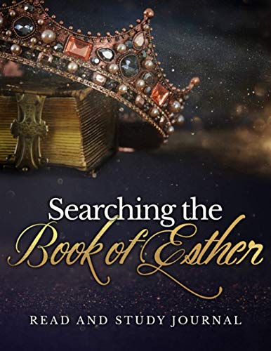 Searching The Book of Esther: Read and Study Journal ( Write Next to your Favorite Verses, Take Notes, Study and Reflect ) Perfect Gift for Everyone