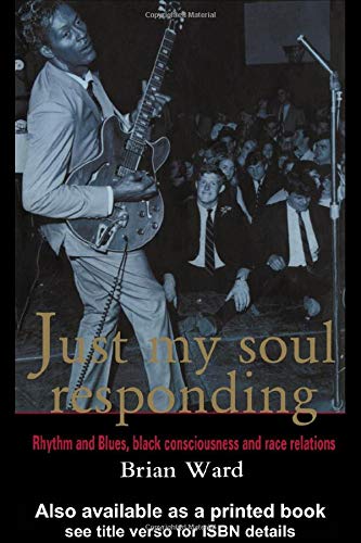 Just My Soul Responding: Rhythm And Blues, Black Consciousness And Race Relations