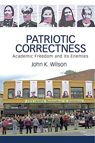 Patriotic Correctness: Academic Freedom and Its Enemies      1st Edition, Kindle Edition