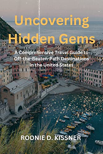 Uncovering Hidden Gems: A Comprehensive Travel Guide to Off-the-Beaten-Path Destinations in the 