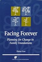 Facing Forever: Planning for Change in Family Foundations 1932677119 Book Cover