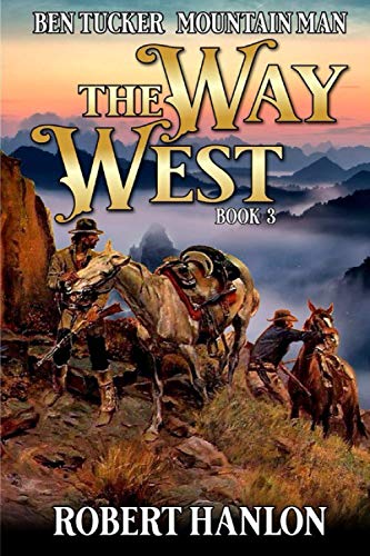 Ben Tucker: Mountain Man: The Way West (The Way West Mountain Man)