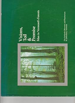 Visions,Toil & Promise:Man in Vermont's Forests(1985 Exhibition Catalog)