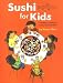 Sushi for Kids: A Children's Introduction to Japan's Favorite Food