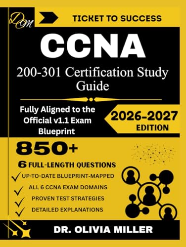 CCNA 200 301 Study Guide 2026: “Fully Aligned to the Official v1.1 Exam Blueprint Network Fundamentals, Network Access, IP Connectivity, IP Services, ... and Automation... (TICKET TO SUCCESS)