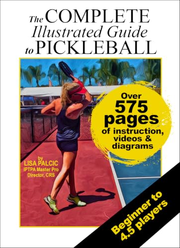 The Complete Illustrated Guide to Pickleball: Step-by-Step Pro In...