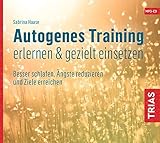  Autogenes Training erlernen & gezielt einsetzen (Hörbuch): Besser schlafen, Ängste reduzieren und Ziele erreichen (Reihe TRIAS Übungen)