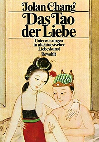 Das Tao der Liebe: Unterweisungen in altchinesischer Liebeskunst Das Tao der Liebe: Unterweisungen in altchinesischer Liebeskunst