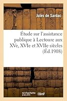A0/00tude Sur L'Assistance Publique a Lectoure Aux Xve, Xvie Et Xviie Sia]cles 2013457952 Book Cover