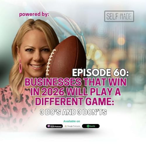 Episode 60: Businesses That Win in 2026 Will Play a Different Game: 3 Do&rsquo;s and 3 Don&rsquo;ts