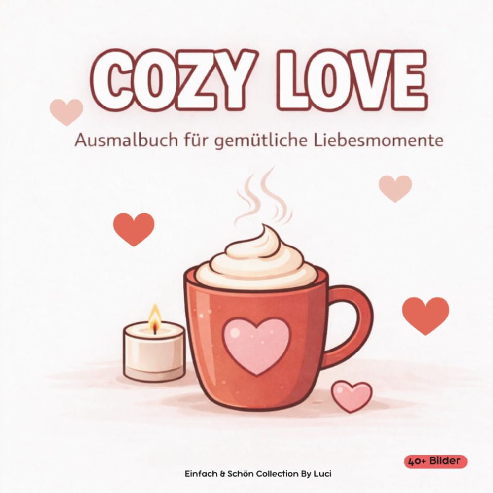 Cozy Love: Ein gemütliches Ausmalbuch voller süßer Liebesmomente