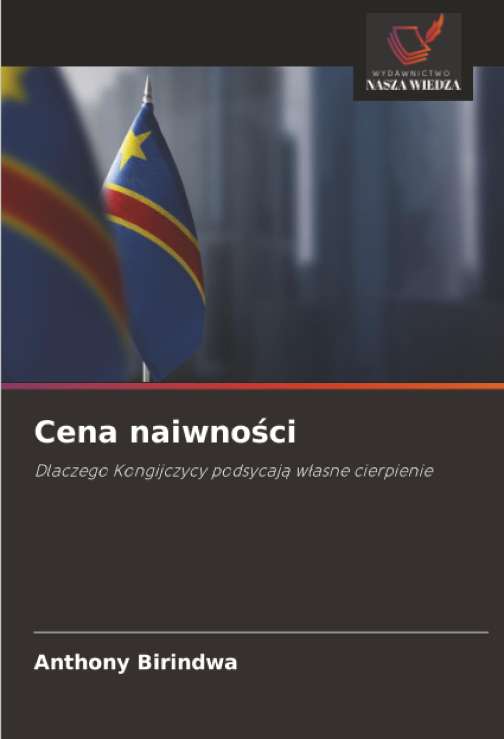 Cena naiwności: Dlaczego Kongijczycy podsycaj¿ w¿asne cierpienie
