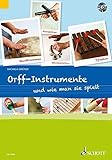  Orff-Instrumente und wie man sie spielt: Ein Handbuch für junge, alte, kleine und große Hände. Ausgabe mit CD.