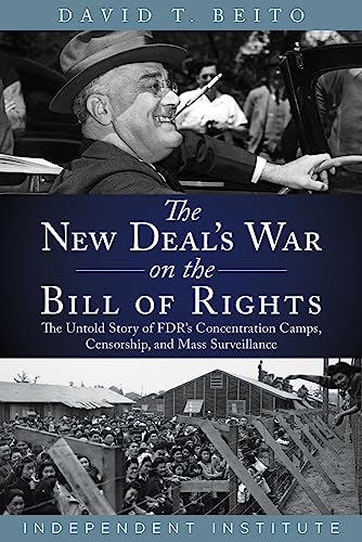 The New Deal's War on the Bill of Rights: The Untold Story of FDR's Concentration Camps, Censorship, and Mass Surveillance
