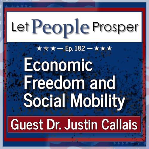 Does Economic Freedom Support Social Mobility? with Dr. Justin Callais | Let People Prosper Ep. 183