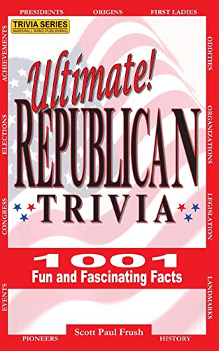 Ultimate Republican Trivia: 1001 Fun and Fascinating Facts