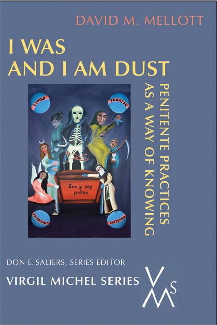 I Was and I Am Dust: Penitente Practices as a Way of Knowing (Virgil Michel)