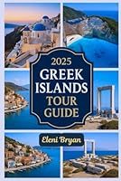 2025 GREEK ISLANDS TOUR GUIDE: An Easy Travel Guidebook to Explore Santorini, Mykonos, Naxos, and the Hidden Islands of Greece with Stunning Beaches and a Rich History B0F63BKPD6 Book Cover