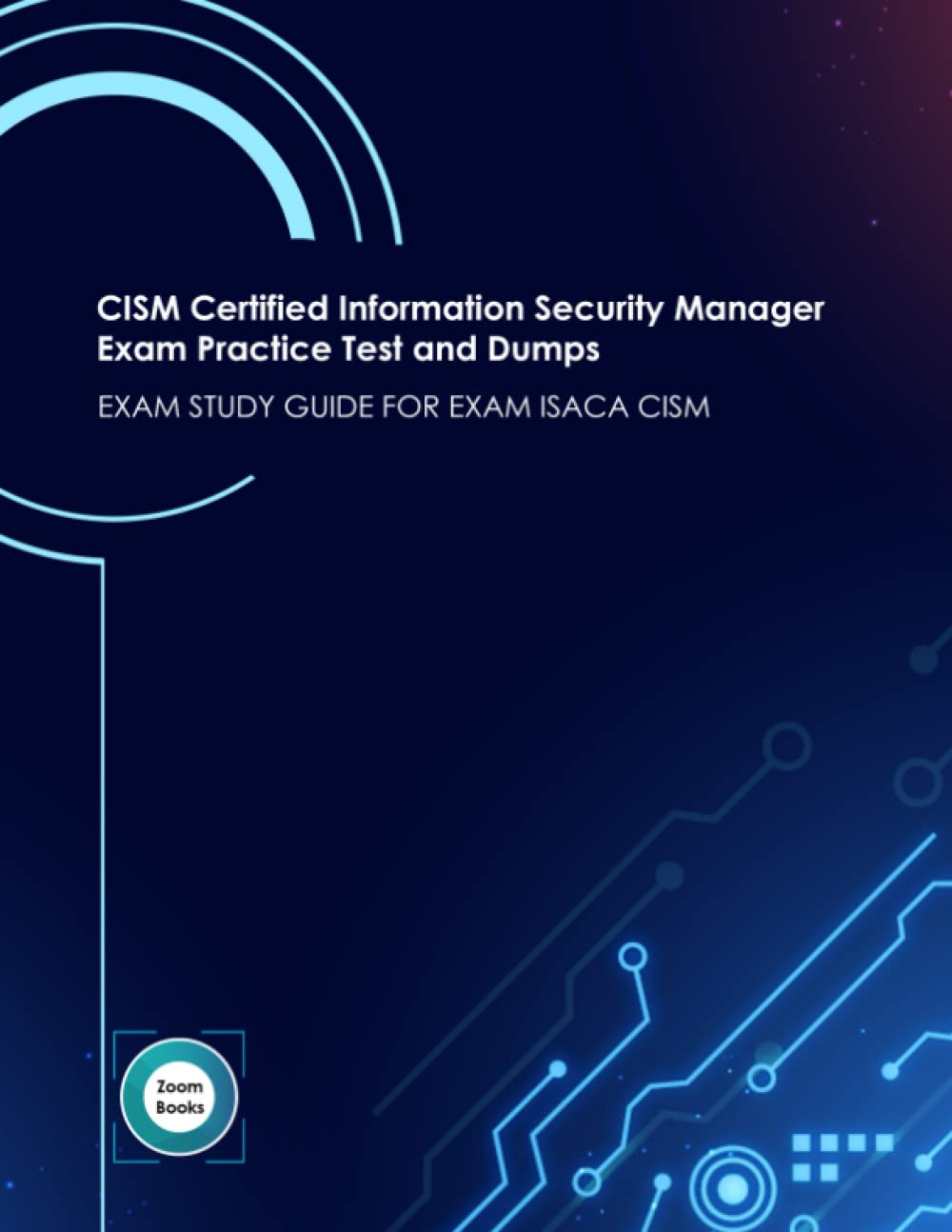 CISM Certified Information Security Manager Exam Practice Test and Dumps: EXAM STUDY GUIDE FOR EXAM ISACA CISM