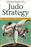 Judo Strategy: Turning Your Competitors' Strength to Your Advantage