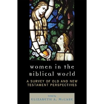 Women in the Biblical World: A Survey of Old and New Testament Perspectives