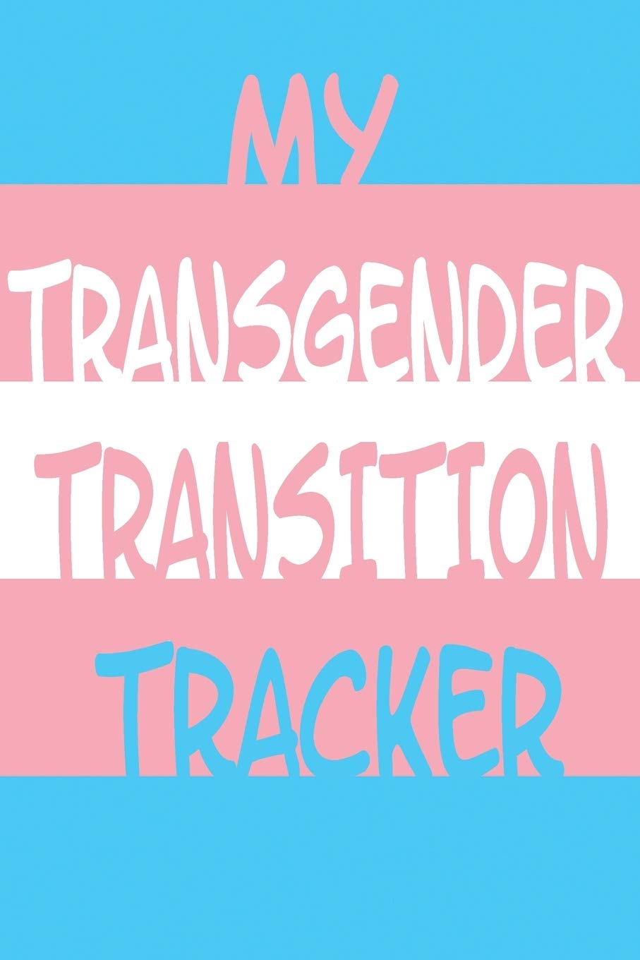My Transgender Transition Tracker: Track Your Truth with this Schedule Planner, Med Reminder, Transition Journal