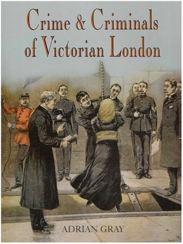 Adrian GrayCrime and Criminals of Victorian London