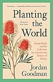 Planting the World: Joseph Banks and his Collectors: An Adventurous History of Botany