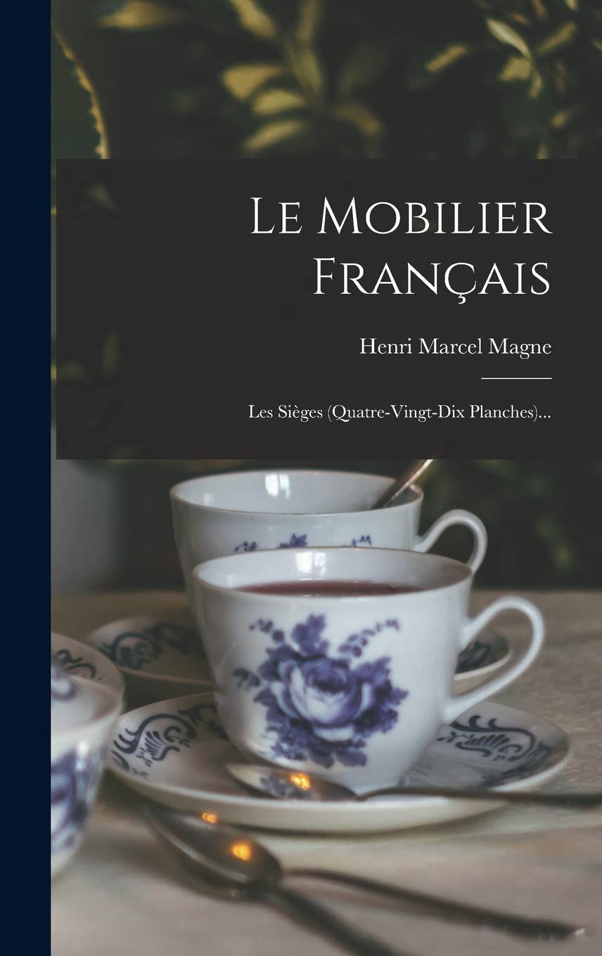 Le Mobilier Français: Les Sièges (quatre-vingt-dix Planches)...