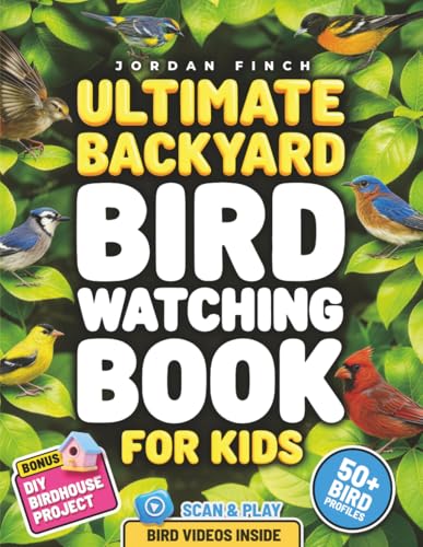 Ultimate Backyard Bird Watching Book for Kids: Learn to Spot and Identify Birds in Your Garden with Simple Tips and Colorful Photos | Perfect Gift for Nature Lovers