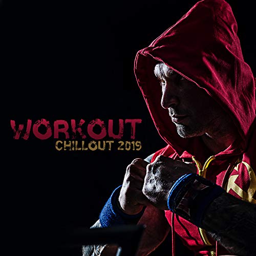 Workout Chillout 2019 â€“ Music for Gym Workout Motivation, Maximum Training Efficiency, Jogging, Crossfit, Increase Your Strength
