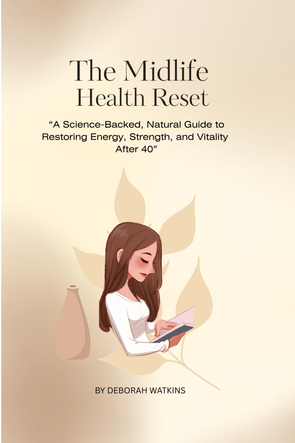 The Midlife Health Reset: A Science-Backed, Natural Guide to Restoring Energy, Strength, and Vitality After 40”