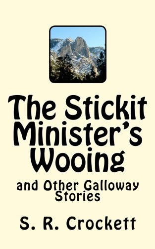 The Stickit Minister's Wooing and Other Gallowa... 1514827573 Book Cover
